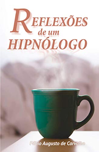 Capa do livro: Reflexões de um Hipnólogo: Hipnose e mudanças positivas - Ler Online pdf
