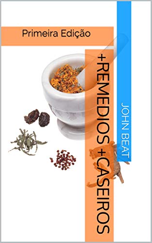 Livro PDF +RemediOs +Caseiros: Primeira Edição (+Remédios +Caseiros Livro 1)