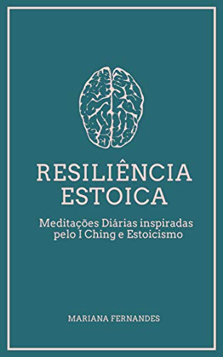 Capa do livro: Resiliência Estoica: Meditações Diárias Inspiradas pelo I Ching e Estoicismo - Ler Online pdf