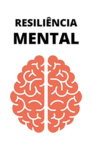 Livro PDF Resiliência Mental: Aprenda Como Ter Resiliência Mental e Conquiste o Sucesso