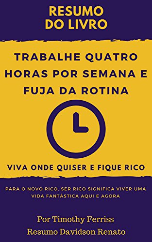 Capa do livro: RESUM0: Trabalhe Quatro Horas Por Semana E Fuja Da Rotina: Viva Onde Quiser E Fique Rico - Ler Online pdf