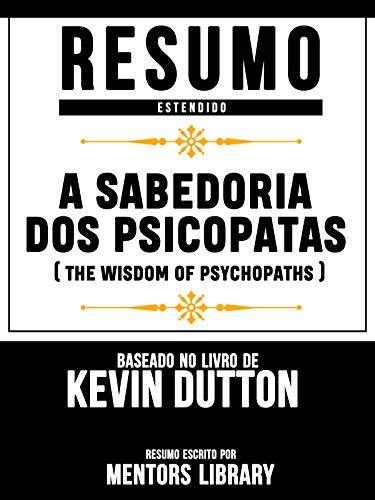 Capa do livro: Resumo Estendido: A Sabedoria Dos Psicopatas (The Wisdom Of Psychopaths) – Baseado No Livro De Kevin Dutton - Ler Online pdf
