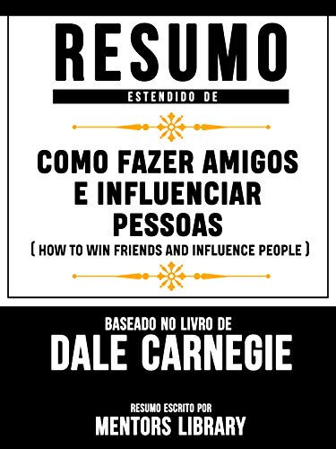 Capa do livro: Resumo Estendido De Como Fazer Amigos E Influenciar Pessoas: (How To Win Friends And Influence People) – Baseado No Livro De Dale Carnegie - Ler Online pdf