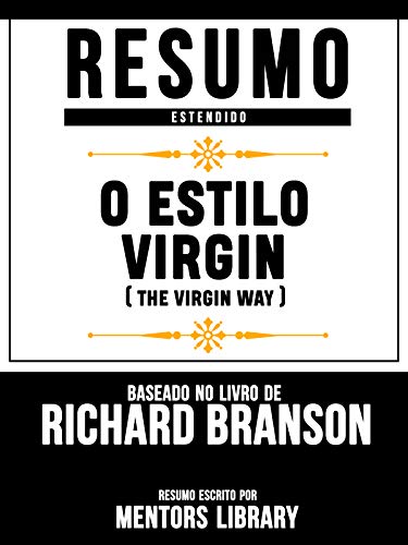 Livro PDF: Resumo Estendido: O Estilo Virgin (The Virgin Way) – Baseado No Livro De Richard Branson