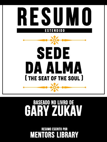 Capa do livro: Resumo Estendido: Sede Da Alma (Seat Of The Soul) – Baseado No Livro De Gary Zukav - Ler Online pdf