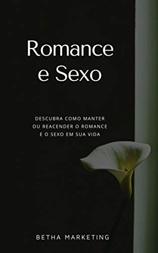 Livro PDF: Romance e Sexo: Descubra como manter ou reacender o Romance e o Sexo em sua Vida
