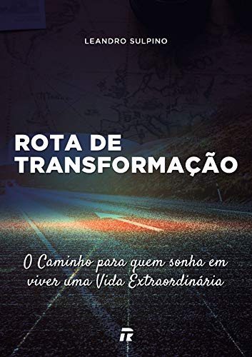 Capa do livro: Rota de Transformação: O caminho para quem sonha em viver uma Vida Extraordinária! - Ler Online pdf