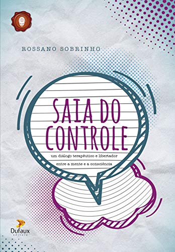 Capa do livro: Saia do Controle: Um diálogo terapêutico e libertador entre a mente e a consciência - Ler Online pdf