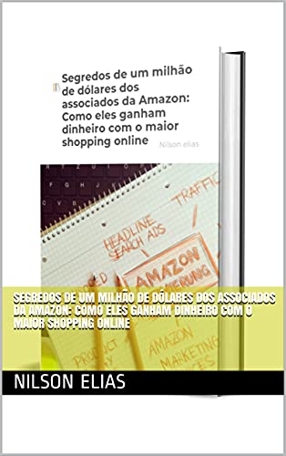 Capa do livro: Segredos de um milhão de dólares dos associados da Amazon: Como eles ganham dinheiro com o maior shopping online - Ler Online pdf