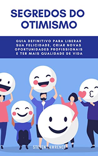 Livro PDF: Segredos Do Otimismo: Guia Definitivo Para Liberar Sua Felicidade, Criar Novas Oportunidades Profissionais E Ter Mais Qualidade De Vida