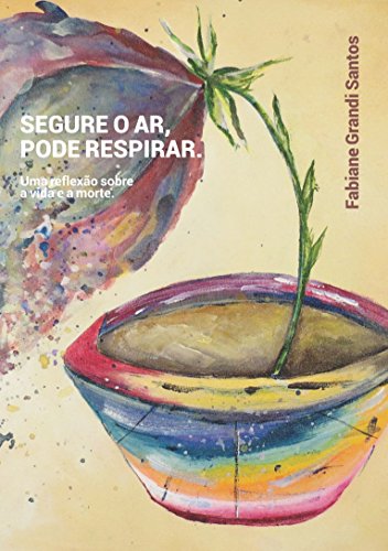 Capa do livro: Segure o Ar, Pode Respirar: Uma reflexão sobre a vida e a morte - Ler Online pdf