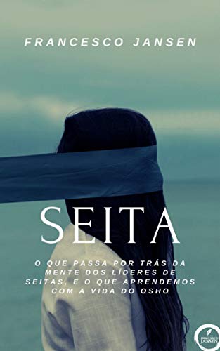 Capa do livro: Seita: O que passa por trás da mente dos líderes de seitas, e o que aprendemos com a vida do Osho - Ler Online pdf