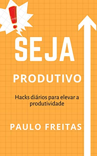 Capa do livro: Seja Produtivo: Hacks diários para elevar a produtividade - Ler Online pdf
