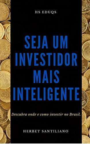 Livro PDF Seja um investidor mais inteligente: Descubra onde e como investir no Brasil.