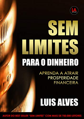 Capa do livro: Sem Limites Para O Dinheiro: Aprenda A Atrair Prosperidade Financeira - Ler Online pdf