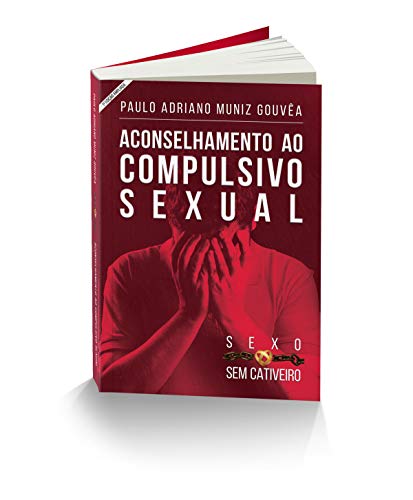 Capa do livro: SEXO SEM CATIVEIRO: Manual de Aconselhamento ao Compulsivo Sexual - Ler Online pdf