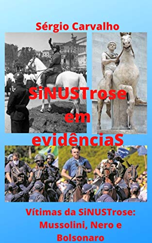 Capa do livro: SiNUSTrose em evidênciaS: Vítimas da SiNUSTrose: Mussolini, Nero e Bolsonaro - Ler Online pdf