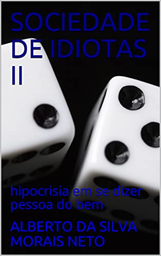 Livro PDF SOCIEDADE DE IDIOTAS II: hipocrisia em se dizer pessoa do bem