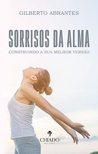 Capa do livro: SORRISOS DA ALMA: CONSTRUINDO A SUA MELHOR VERSÃO - Ler Online pdf