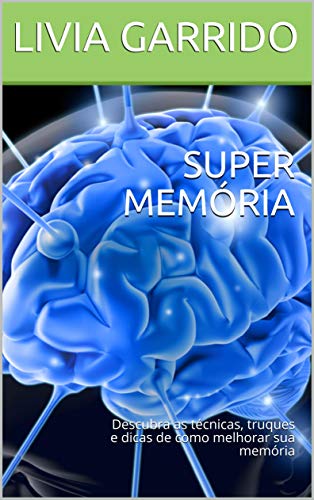 Capa do livro: SUPER MEMÓRIA: Descubra as técnicas, truques e dicas de como melhorar sua memória - Ler Online pdf