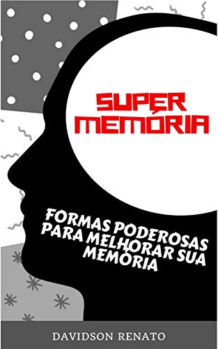 Capa do livro: Super Memória: Formas Poderosas Para Melhorar Sua Memória - Ler Online pdf