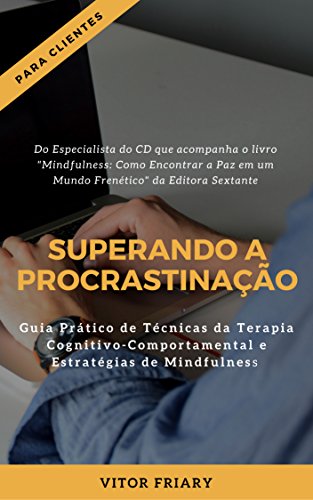 Capa do livro: Superando a Procrastinação: Guia Prático de Técnicas da Terapia Cognitivo-Comportamental e Estratégias de Mindfulness - Ler Online pdf