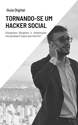 Livro PDF: Tornando-se um Hacker Social : Conquiste Respeito e Admiração em qualquer lugar que estiver!