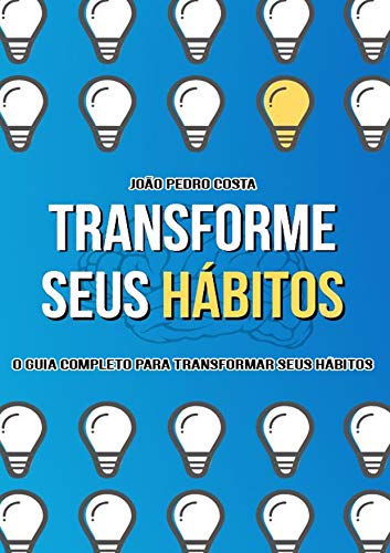 Livro PDF: Transforme seus hábitos: O Passo a Passo completo para mudar seus hábitos e te tornar uma pessoa de sucesso