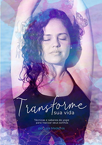 Livro PDF Transforme Sua Vida: Técnicas e saberes do yoga para realizar seus sonhos
