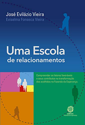 Capa do livro: Uma Escola de Relacionamentos: Compreender os fatores favoráveis e seus contributos na transformação dos acolhidos na Fazenda da Esperança - Ler Online pdf
