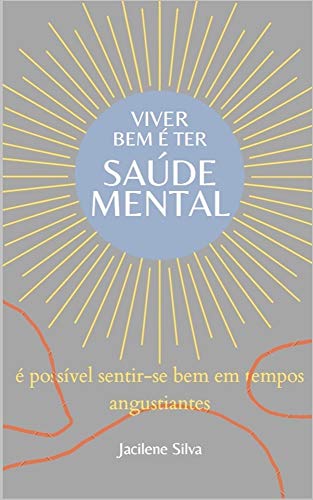 Capa do livro: Viver bem é ter saúde mental: é possível sentir-se bem em tempos angustiantes - Ler Online pdf
