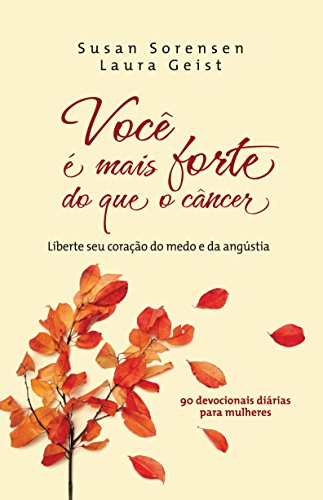 Capa do livro: Você é mais forte do que o câncer: Liberte seu coração do medo e da angustia: 90 devocionais diárias para mulheres - Ler Online pdf