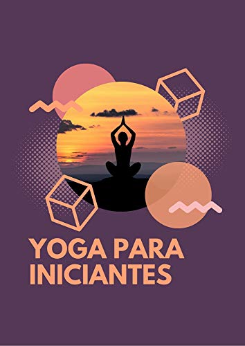 Capa do livro: Yoga para iniciantes: “Descubra como viver em paz e harmonia em um mundo cheio de incertezas e melhorar drasticamente sua qualidade de vida hoje por meio do ioga!” - Ler Online pdf