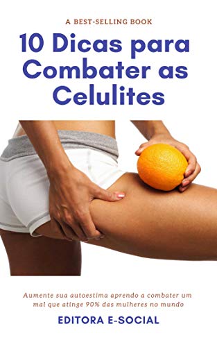 Livro PDF 10 Dicas para Combater as Celulites: Cremes caseiros, dicas de exercícios e muito mais.