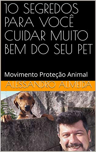 Capa do livro: 10 SEGREDOS PARA VOCÊ CUIDAR MUITO BEM DO SEU PET: Movimento Proteção Animal - Ler Online pdf