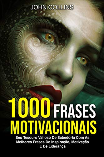 Livro PDF 1000 Frases Motivacionais: Seu Tesouro Valioso De Sabedoria Com As Melhores Frases De Inspiração, Motivação E De Liderança