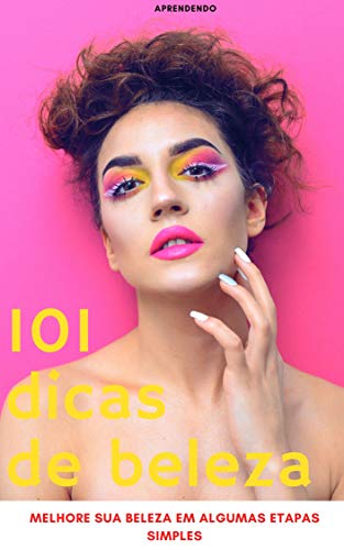 Capa do livro: 101 dicas de beleza: melhore sua beleza em algumas etapas simples - Ler Online pdf