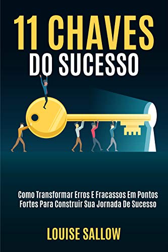 Livro PDF 11 Chaves Do Sucesso: Como Transformar Erros E Fracassos Em Pontos Fortes Para Construir Sua Jornada De Sucesso