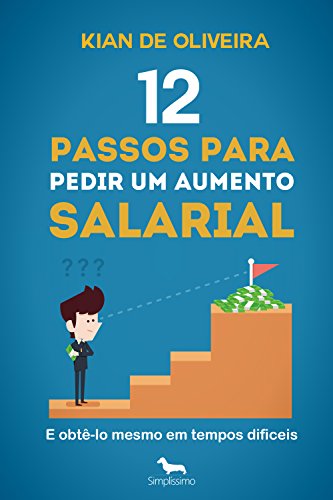 Livro PDF: 12 passos para pedir um aumento salarial: (e obtê-lo mesmo em tempos difíceis!)