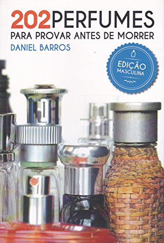 Capa do livro: 202 Perfumes para Provar antes de Morrer: Edição Masculina - Ler Online pdf