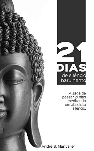 Capa do livro: 21 dias de silêncio barulhento: A saga de passar 21 dias meditando em absoluto silêncio - Ler Online pdf