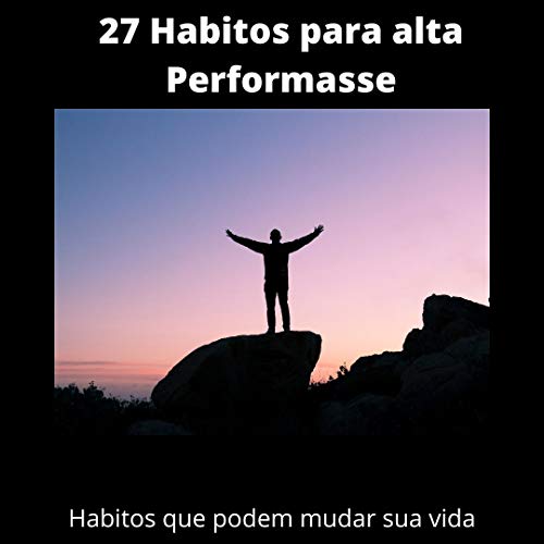 Livro PDF: 27 Hábitos para alta performance: Hábitos que podem mudar sua vida