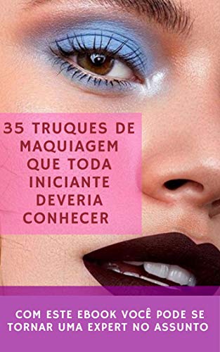 Livro PDF 35 Truques de Maquiagem que toda iniciante deveria conhecer: Seja você também uma expert em maquiagem