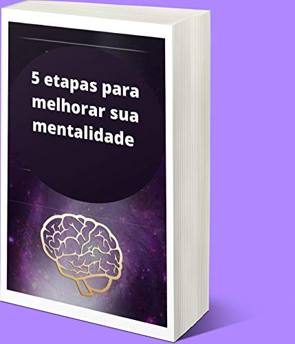 Livro PDF 5 etapas para melhorar sua mentalidade: As pessoas felizes e bem-sucedidas têm a mentalidade certa.