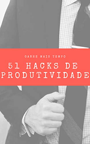 Livro PDF: 51 Hacks Para Aumentar a Produtividade: Aumente sua produtividade em menos de 30 dias
