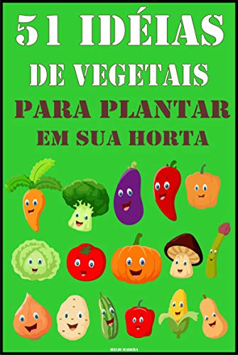 Capa do livro: 51 Idéias de Vegetais para Plantar na sua Horta: Dicas Fáceis - Ler Online pdf