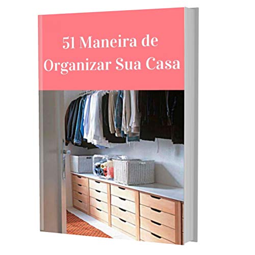 Livro PDF 51 Maneira de Organizar Sua Casa: Um guia completo para você organizar sua casa sem stress
