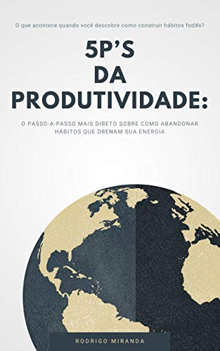 Capa do livro: 5P’s da Produtividade: O Passo-a-Passo Mais Direto Sobre Como Abandonar Hábitos Que Drenam Sua Energia - Ler Online pdf