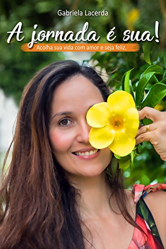 Capa do livro: A jornada é sua!: Acolha sua vida com amor e seja feliz - Ler Online pdf