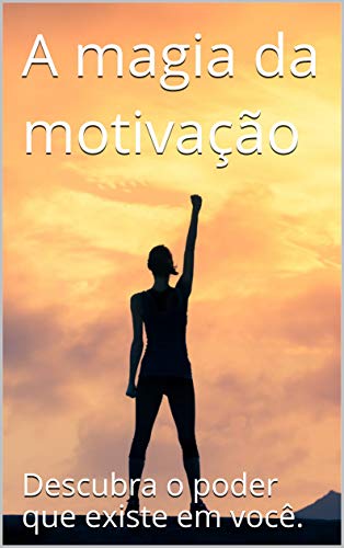 Capa do livro: A magia da motivação: Descubra o poder que há em você - Ler Online pdf